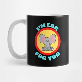 I'm Ear For You - Cute Elephant Pun Mug